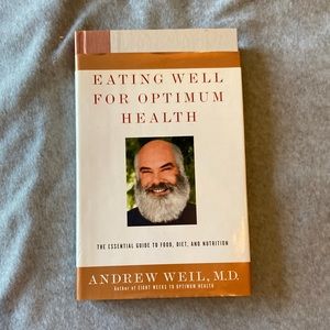 EATING WELL FOR OPTIMAL HEALTH by Andrew Weil, M.D.